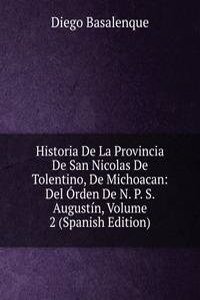 Historia De La Provincia De San Nicolas De Tolentino, De Michoacan: Del Orden De N. P. S. Augustin, Volume 2 (Spanish Edition)