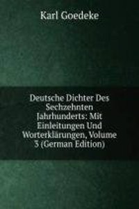 Deutsche Dichter Des Sechzehnten Jahrhunderts: Mit Einleitungen Und Worterklarungen, Volume 3 (German Edition)