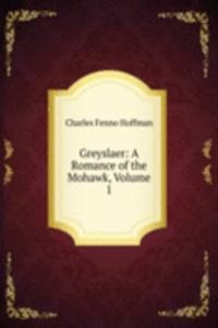 Greyslaer: A Romance of the Mohawk, Volume 1