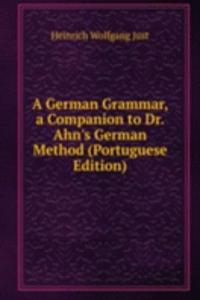 German Grammar, a Companion to Dr. Ahn's German Method (Portuguese Edition)