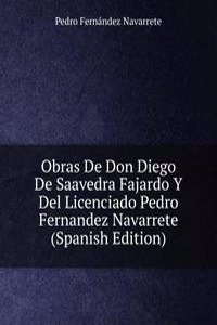 Obras De Don Diego De Saavedra Fajardo Y Del Licenciado Pedro Fernandez Navarrete (Spanish Edition)