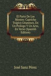 El Parto De Los Montes: Capricho Tragico Gitanesco, En Un Prologo Y Un Acto, En Verso (Spanish Edition)