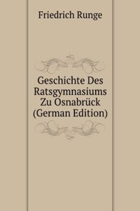 Geschichte Des Ratsgymnasiums Zu Osnabruck (German Edition)