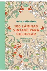 Arte Antiestrés: 100 Láminas Vintage Para Colorear