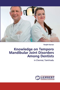 Knowledge on Temporo Mandibular Joint Disorders Among Dentists