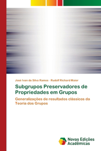 Subgrupos Preservadores de Propriedades em Grupos
