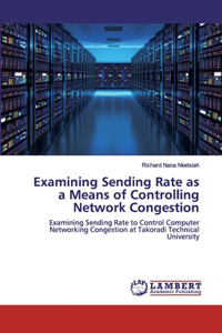 Examining Sending Rate as a Means of Controlling Network Congestion