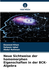 Neue Sichtweise der homomorphen Eigenschaften in der BCK-Algebra