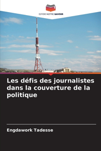 Les défis des journalistes dans la couverture de la politique