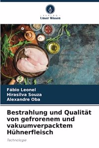 Bestrahlung und Qualität von gefrorenem und vakuumverpacktem Hühnerfleisch