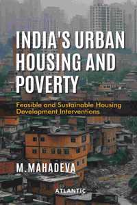Indiaâ€™s Urban Housing and Poverty: Feasible and Sustainable Housing Development Interventions