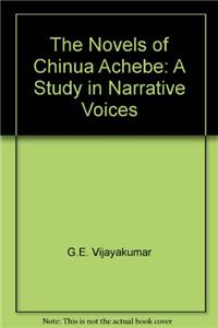 Novels Of Chinua Achebe : A Study Of Narrative Voices