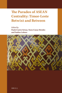 Paradox of ASEAN Centrality: Timor-Leste Betwixt and Between