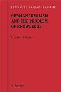 German Idealism and the Problem of Knowledge: