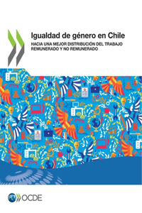 Igualdad de Género En Chile Hacia Una Mejor Distribución del Trabajo Remunerado Y No Remunerado