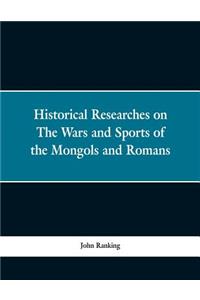 Historical Researches on the Wars and Sports of the Mongols and Romans