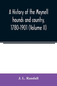 history of the Meynell hounds and country, 1780-1901 (Volume II)