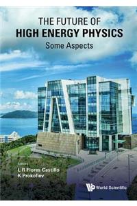 Future Of High Energy Physics, The - Some Aspects