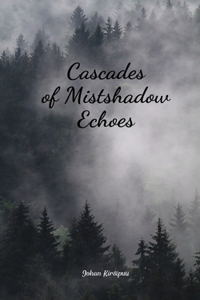 Cascades of Mistshadow Echoes