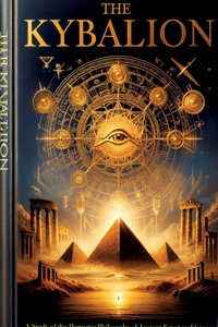 Kybalion, A Study of The Hermetic Philosophy of Ancient Egypt and Greece