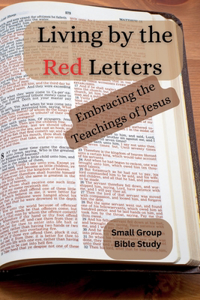 Living by the Red Letters Embracing the Teachings of Jesus