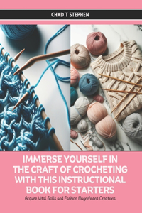 Immerse Yourself in the Craft of Crocheting with this Instructional Book for Starters