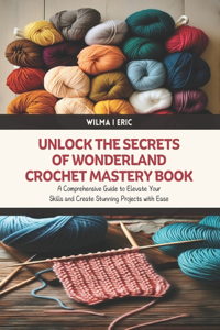 Unlock the Secrets of Wonderland Crochet Mastery Book