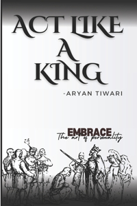 ACT Like a King