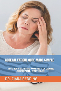 Adrenal Fatigue Cure Made Simple