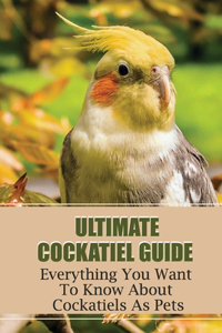 Ultimate Cockatiel Guide