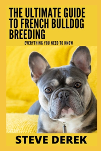 Ultimate Guide To French Bulldog Breeding