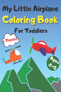 My Little Airplane & Trucks Coloring Book For Toddlers Ages 2-5