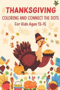 Thanksgiving Coloring and Connect The Dots For Kids Ages 12-15: The Ultimate Happy Thanksgiving and Autumn Harvest Children's Learning Book.