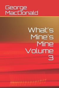 What's Mine's Mine Volume 3