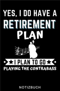 Yes, I Do Have a Retirement Plan I Plan to Go Playing the Contrabass Notizbuch