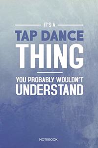 It's A Tap Dance Thing You Probably Wouldn't Understand