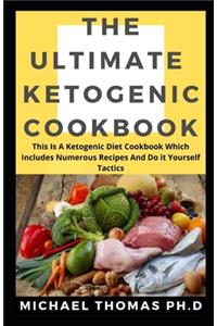 Ultimate Ketogenic Cookbook: This Is A Ketogenic Diet Cookbook Which Includes Numerous Recipes And Do it Yourself Tactics