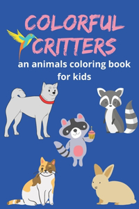 Colorful Critters An Animal Coloring Book For Kids