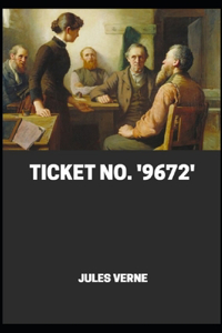 Ticket No. '9672' By Jules Verne[Annotated]