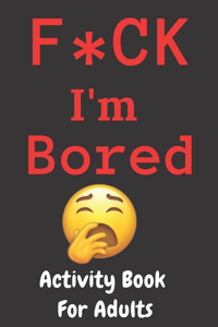 F*CK I'm Bored