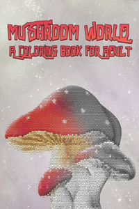Mushroom World a Coloring Book For Adult