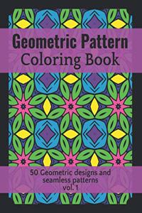 Geometric Pattern Coloring Book 50 Geometric Designs and Seamless Patterns vol.1