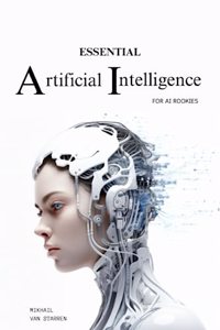Essential Artificial Intelligence for Rookies