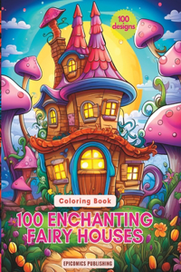 100 Enchanting Fairy Houses