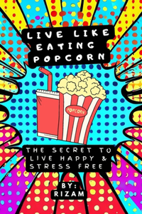 Live like eating popcorn