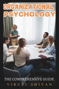 Organizational Psychology - The Comprehensive Guide