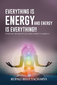 Everythng Is Energy and Energy Is Everything !!
