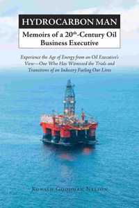 Hydrocarbon Man Memoirs of a 20th-Century Oil Business Executive: Experience the Age of Energy from an Oil Executive's View - One Who Has Witnessed the Trials and Transitions of an Industry Fueling Our Lives