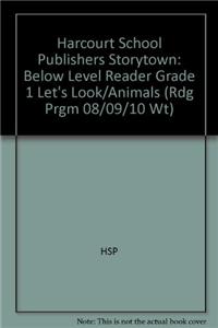 Harcourt School Publishers Storytown: Below Level Reader Grade 1 Let's Look/Animals