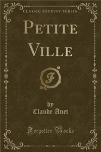 Petite Ville (Classic Reprint)